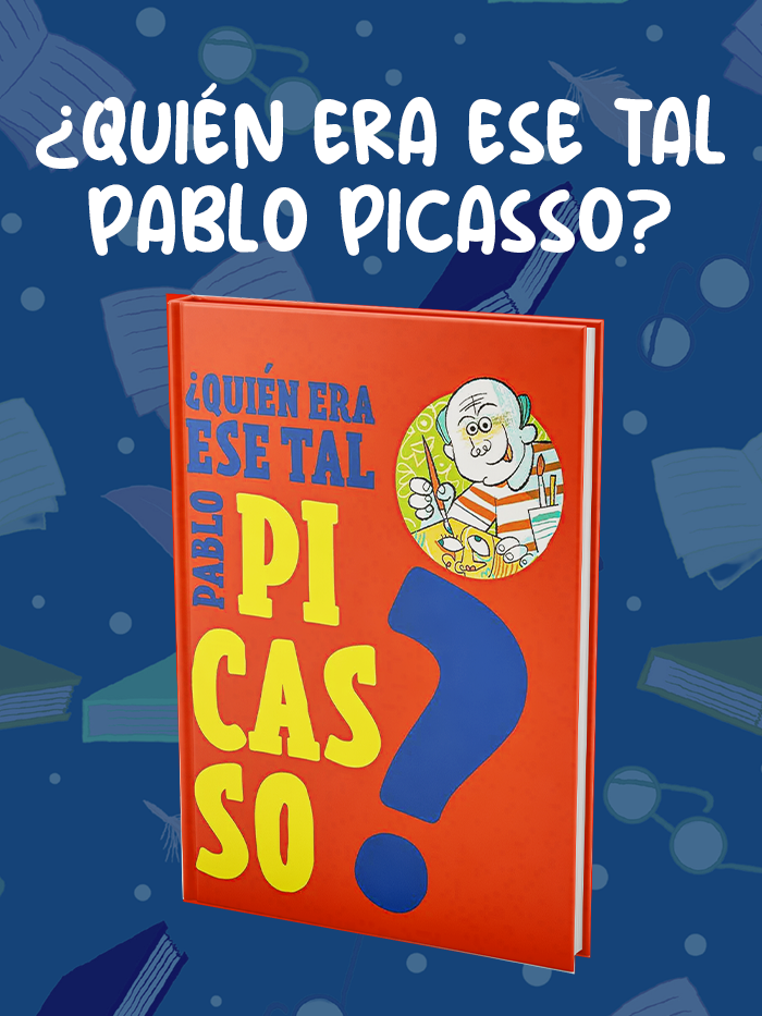 ¿QUIÉN-ERA-ESE-TAL-PABLO-PICASSO ¿QUIÉN-ERA-ESE-TAL-PABLO-PICASSO