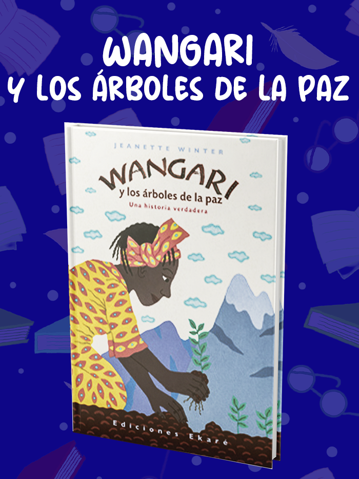 WANGARI-Y-LOS-ÁRBOLES-DE-LA-PAZ WANGARI-Y-LOS-ÁRBOLES-DE-LA-PAZ